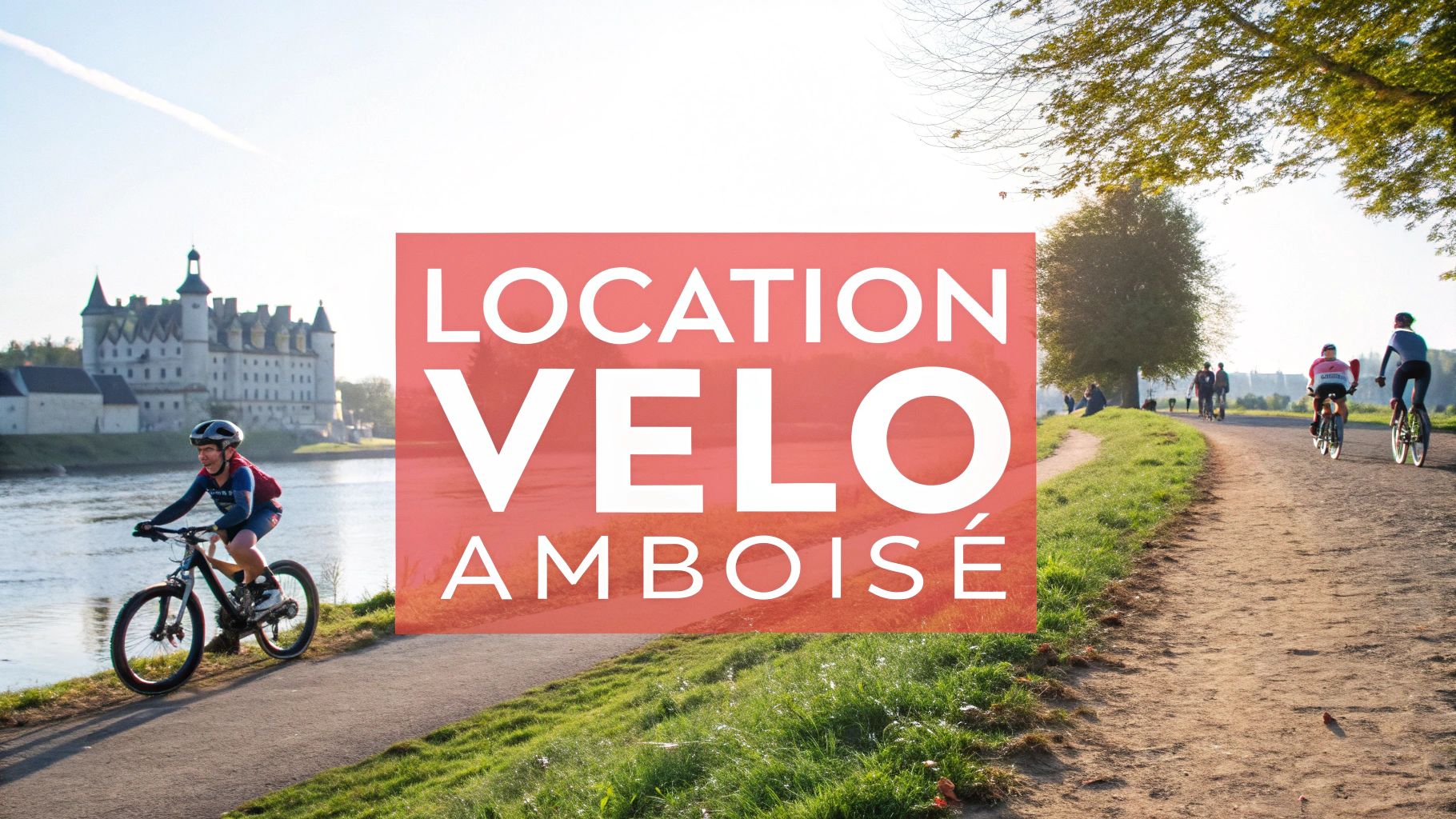 Location de vélo à Amboise: Guide des loueurs à connaître