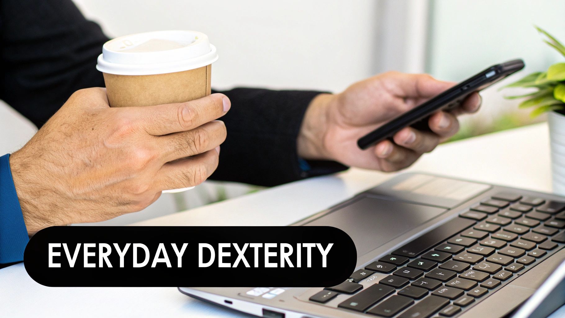 A person carefully holding a coffee cup, illustrating daily hand dexterity.