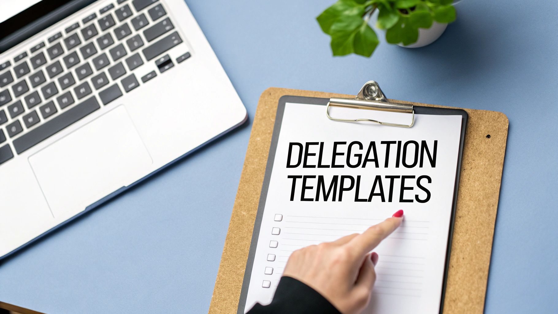 A hand points at a document titled 'DELEGATION TEMPLATES' on a clipboard next to a laptop.